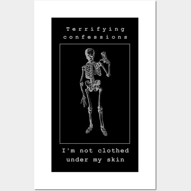 Terrifying confessions, I'm not clothed under my skin. White skeleton on a black background in Halloween mood Wall Art by PopArtyParty